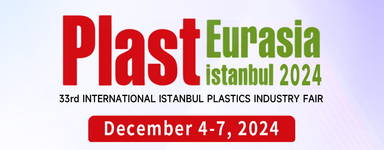 Plast  Eurasiaistanbul 33rd INTERNATIONAL ISTANBUL PLASTAYU Machinery looks forward to your visit——T